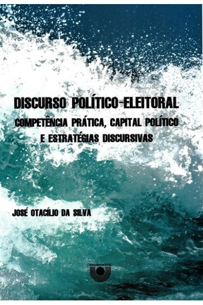 Discurso político-eleitoral: competência prática, capital político e estratégias discursivas