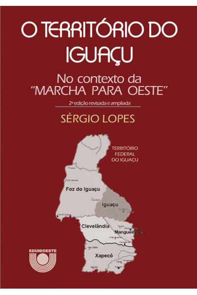 (EBOOK) O Território do Iguaçu no contexto da “Marcha para Oeste” (2ª edição revisada e ampliada)