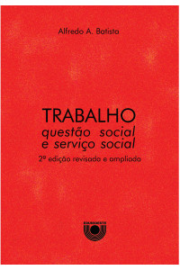 Trabalho, questão social e serviço social - 2ª edição revisada e ampliada