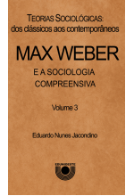 Teorias Sociológicas: dos clássicos aos contemporâneos - Karl Marx: Max Weber e a Sociologia Compreensiva (Cultural) – Volume 3